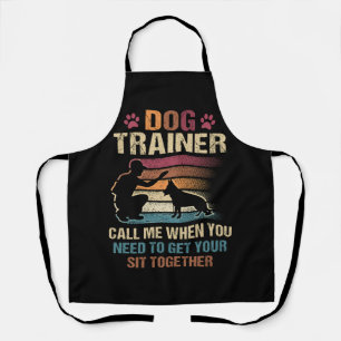 Dog Trainer Call Me When You Need To Get Your Sit  Apron