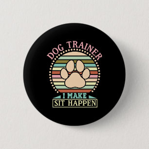 Dog Trainer I Make Sit Happen 2 Inch Round Button