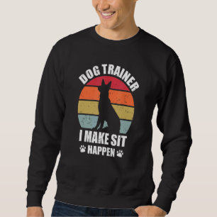 Dog Trainer I Make Sit Happen Dog Paw Upbringing T Sweatshirt