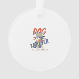 Dog trainer I make sit happen Ornament