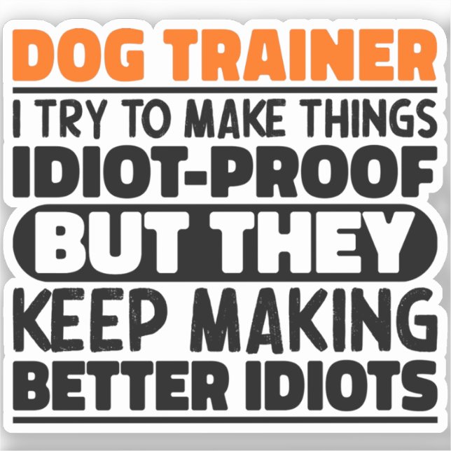 Dog Trainer I Try To Make Things Funny Sayings (Front)