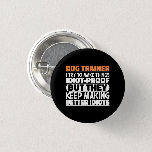 Dog Trainer I Try To Make Things Funny Sayings 1 Inch Round Button (Front & Back)