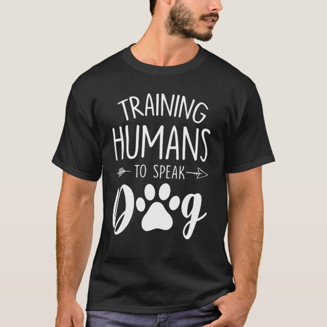 Dog Trainer Training Humans To Speak Dog T-Shirt (Front)
