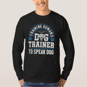 Dog Trainer Training Humans To Speak Dog Trainer T-Shirt