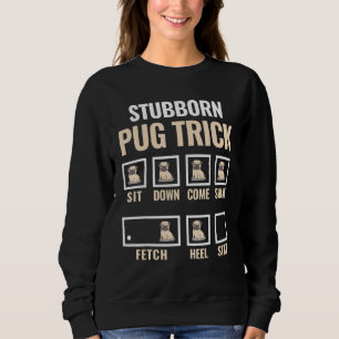 Dog Training Stubborn Pug Tricks Canine Pet Traine Sweatshirt