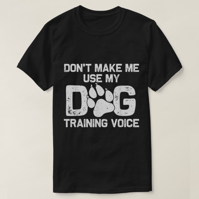 Dog Training Voice Funny Quote T-Shirt (Design Front)