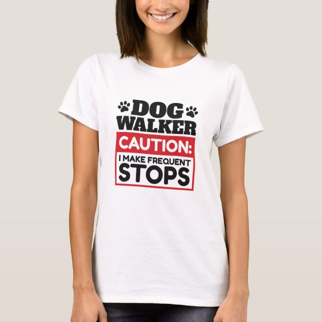 Dog Walker Caution I Make Frequent Stops T-Shirt (Front)