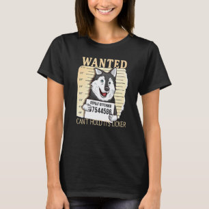 Dog Wanted Poster Cant Hold Its Licker Husky T-Shirt