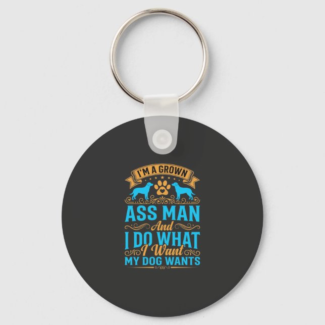 Dog Wants Funny Grown Man Keychain (Front)