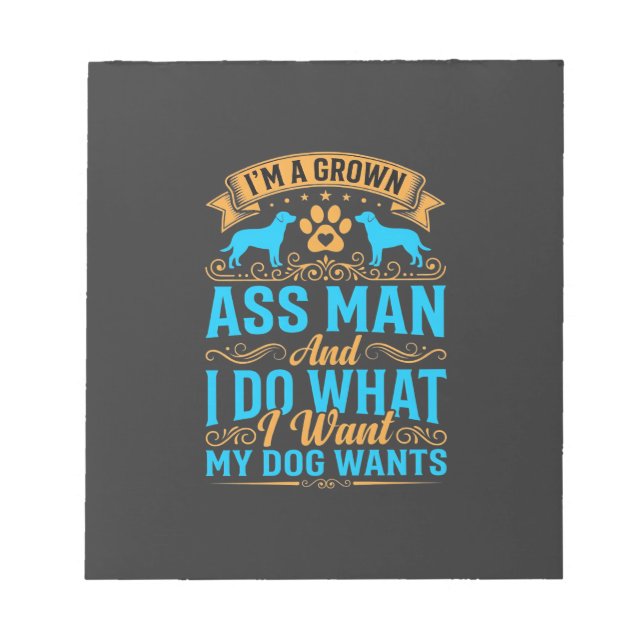 Dog Wants Funny Grown Man Notepad (Front)