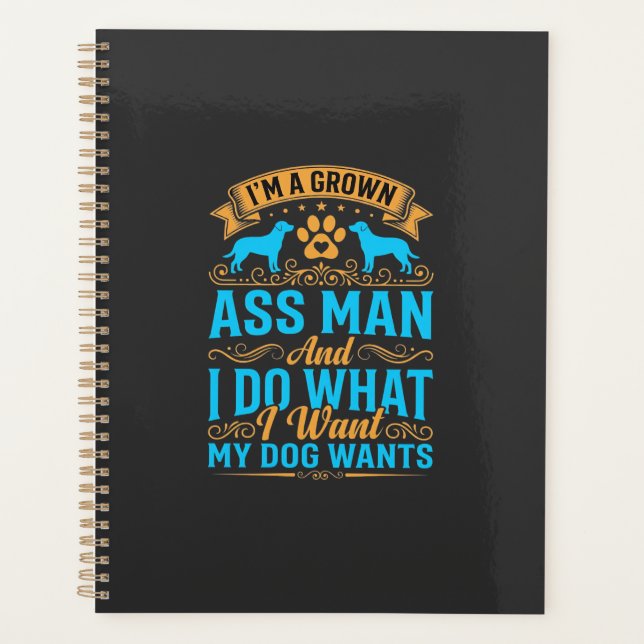 Dog Wants Funny Grown Man Planner (Front)