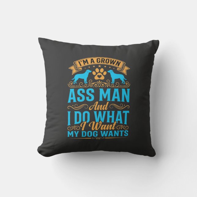 Dog Wants Funny Grown Man Throw Pillow (Front)