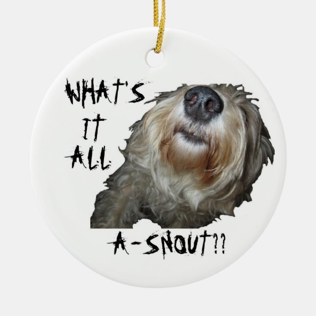 Dog "WHAT'S IT ALL A-SNOUT??" Ornament (Front)