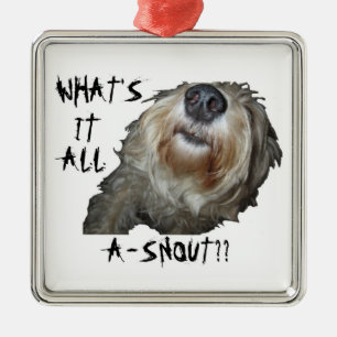 Dog "WHAT'S IT ALL A-SNOUT??" Square Ornament