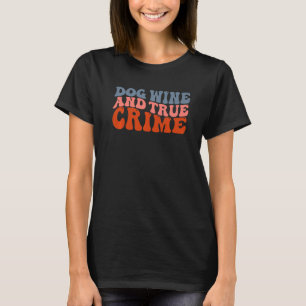 Dog Wine And True Crime Serial Killer Show Fan Pet T-Shirt
