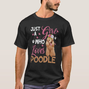 Dog Woman Just Girl Who Loves Poodle T-Shirt