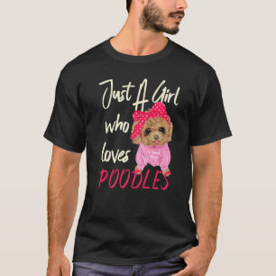 Dog Women Just A Girl Who Loves Poodles T-Shirt