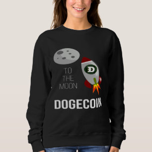 DOGECOIN TO THE MOON DOGE COIN CRYPTO CURRENCY SWEATSHIRT