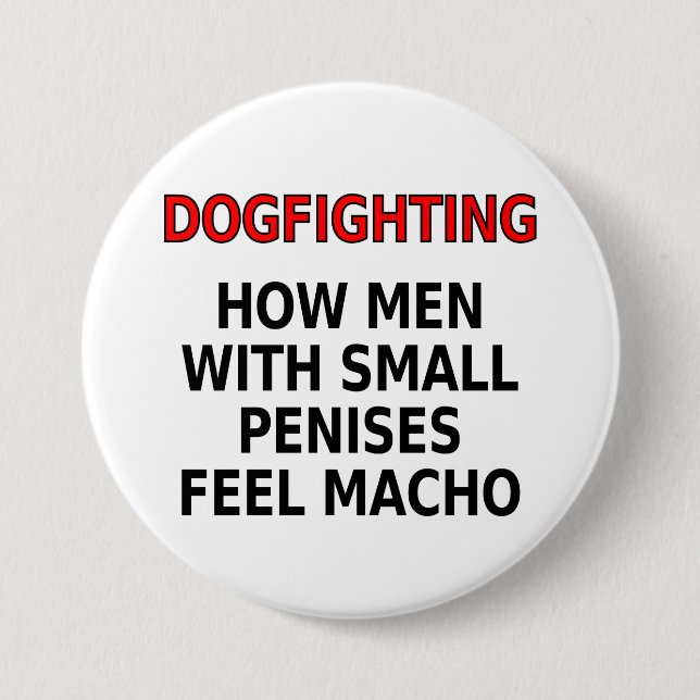 Dogfighting: How men with small penises feel macho 3 Inch Round Button (Front)