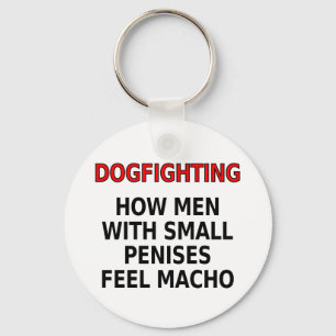 Dogfighting: How men with small penises feel macho Keychain