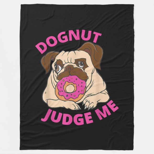 Dognut Judge Me Pug Dog Eats Doughnut Fleece Blanket (Front)