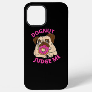 Dognut Judge Me Pug Dog Eats Doughnut iPhone 12 Pro Max Case