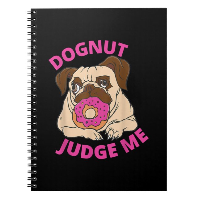 Dognut Judge Me Pug Dog Eats Doughnut Notebook (Front)