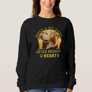 Dogs 365 Beer & Labrador Retriever Dog Never Broke Sweatshirt