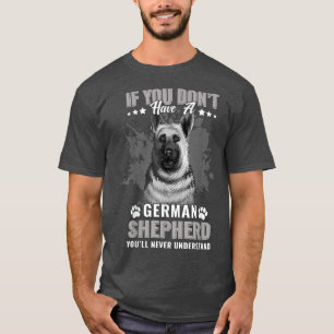 Dogs 365 German Shepherd Dog You'll Never Understa T-Shirt