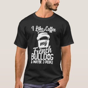 Dogs And Coffee Humour Saying French Bulldog Mom T-Shirt