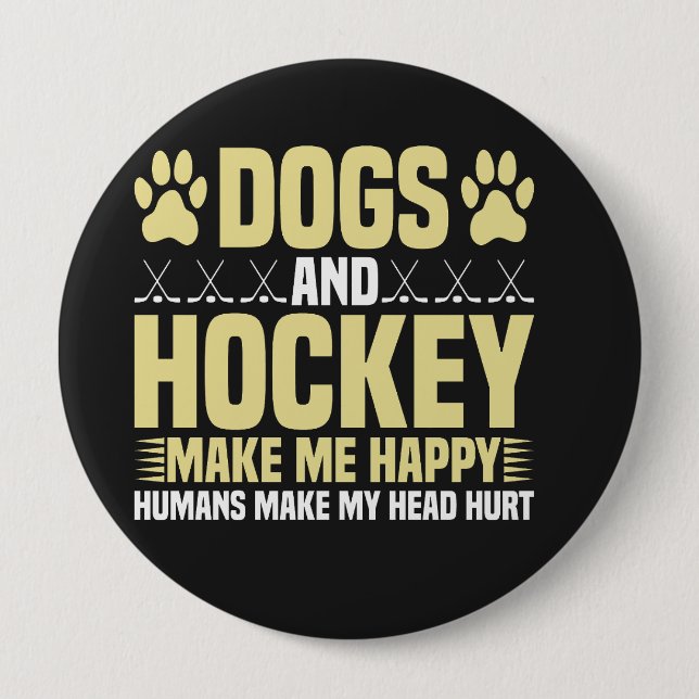 Dogs and Hockey Make Me Happy 4 Inch Round Button (Front)