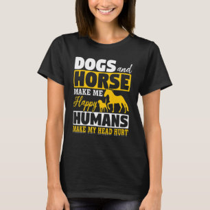 Dogs And Horse Make Me Happy Humans Make My Head H T-Shirt