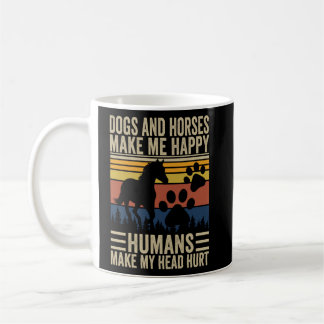Dogs And Horses Make Me Happy Humans Make My Head  Coffee Mug