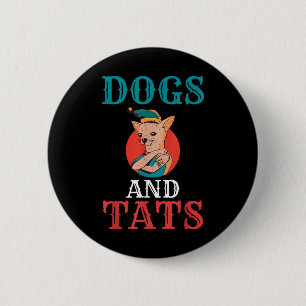Dogs And Tats Ink Tattoo Lover 2 Inch Round Button