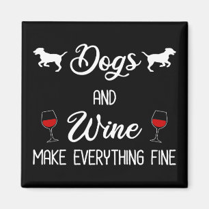 Dogs And Wine Make Everything Fine Magnet