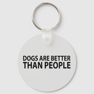 Dogs Are Better Than People Keychain