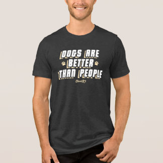 Dogs Are Better [Wht/Crm] Tri-Blend Shirt