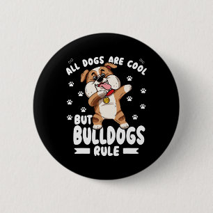 Dogs Are Cool But Bulldogs Rule Cute Bully  2 Inch Round Button