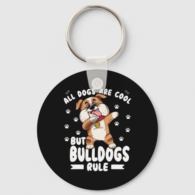 Dogs Are Cool But Bulldogs Rule Cute Bully  Keychain (Front)