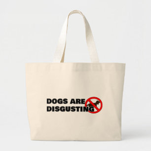 Dogs are disgusting large tote bag