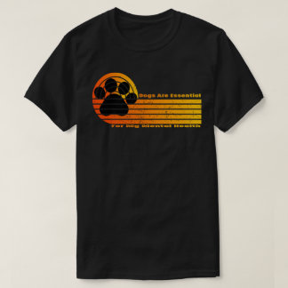 Dogs Are Essential For My Mental Health T-Shirt