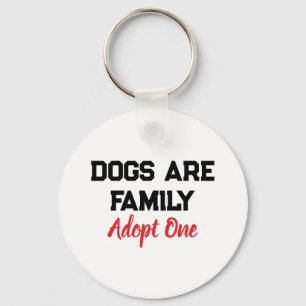 Dogs Are Family Adopt One quote Keychain