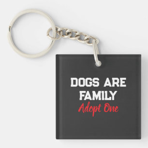 Dogs Are Family Adopt One quote Keychain