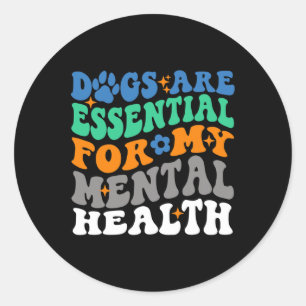Dogs Are For My Mental Health Fun Dog Lover  Classic Round Sticker
