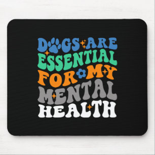 Dogs Are  For My Mental Health Fun Dog Lover  Mouse Pad