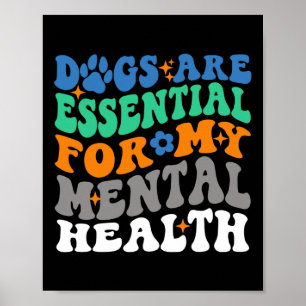 Dogs Are For My Mental Health Fun Dog Lover Poster