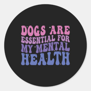 Dogs Are For My Mental Health Quote Classic Round Sticker