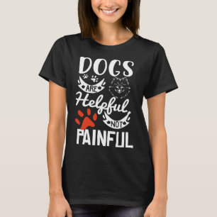 Dogs Are Helpful Not Painful Puppy Doggo Happy Dog T-Shirt