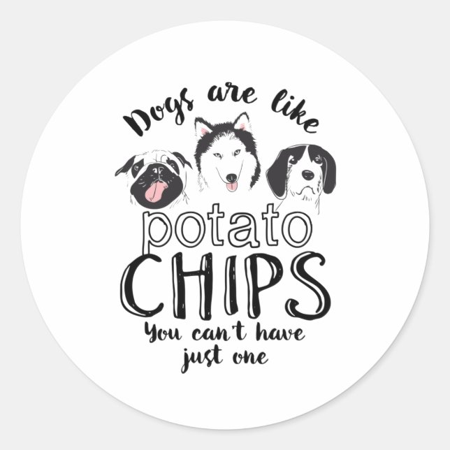 Dogs Are Like Potato Chips Funny Cute Dog Lover Classic Round Sticker (Front)