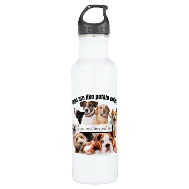 dogs are like potato chips, you can't just have 710 ml water bottle (Front)